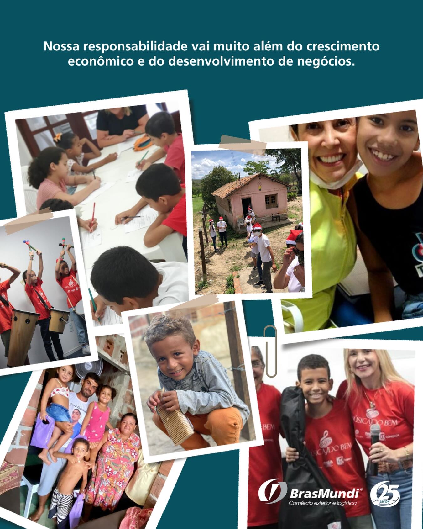 Toda empresa deve ter em mente que sua responsabilidade vai muito além do crescimento econômico e do desenvolvimento dos seus negócios.
A BrasMundi tem plena consciência dessa importância. Por isso, direciona parte dos seus recursos para ações sociais, uma iniciativa necessária que vem contribuindo para transformar a vida de muitas pessoas.
A gente acredita que ser realmente grande no que faz também é fazer a diferença na vida de quem precisa. Com esse propósito, a BrasMundi apoia projetos e iniciativas sociais, como a ONG Caminho do Bem @caminhodobemrecife que contribuem para o desenvolvimento das pessoas e das comunidades, gerando impacto positivo e ajudando a construir um futuro melhor para todos.
BrasMundi. 25 anos ao lado de quem segue em frente e ao lado de quem mais precisa.